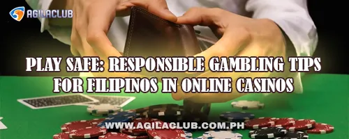 Play Safe: Responsible Gambling Tips for Filipinos in Online Casinos