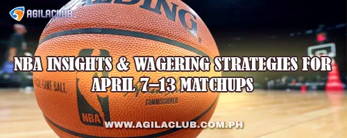 NBA Insights & Wagering Strategies for April 7–13 Matchups
