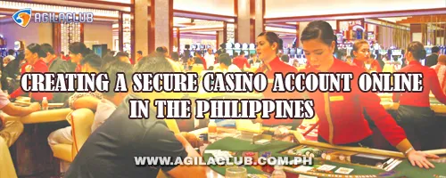 Creating a Secure Casino Account Online in the Philippines