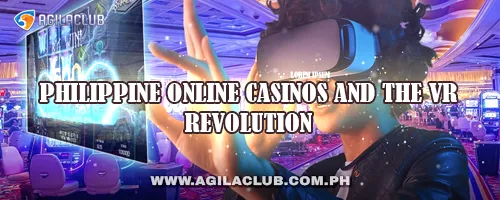 Philippine Online Casinos and the VR Revolution