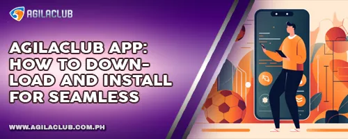 AgilaClub App: How to Download and Install for Seamless Play