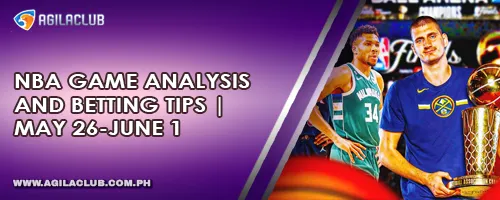 NBA Game Analysis and Betting Tips | May 26–June 1