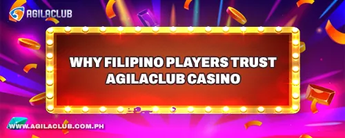 Why Filipino Players Trust AgilaClub Casino