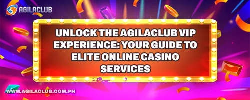 Unlock the AgilaClub VIP Experience: Your Guide to Elite Online Casino Services