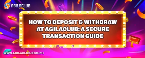 How to Deposit & Withdraw at AgilaClub: A Secure Transaction Guide